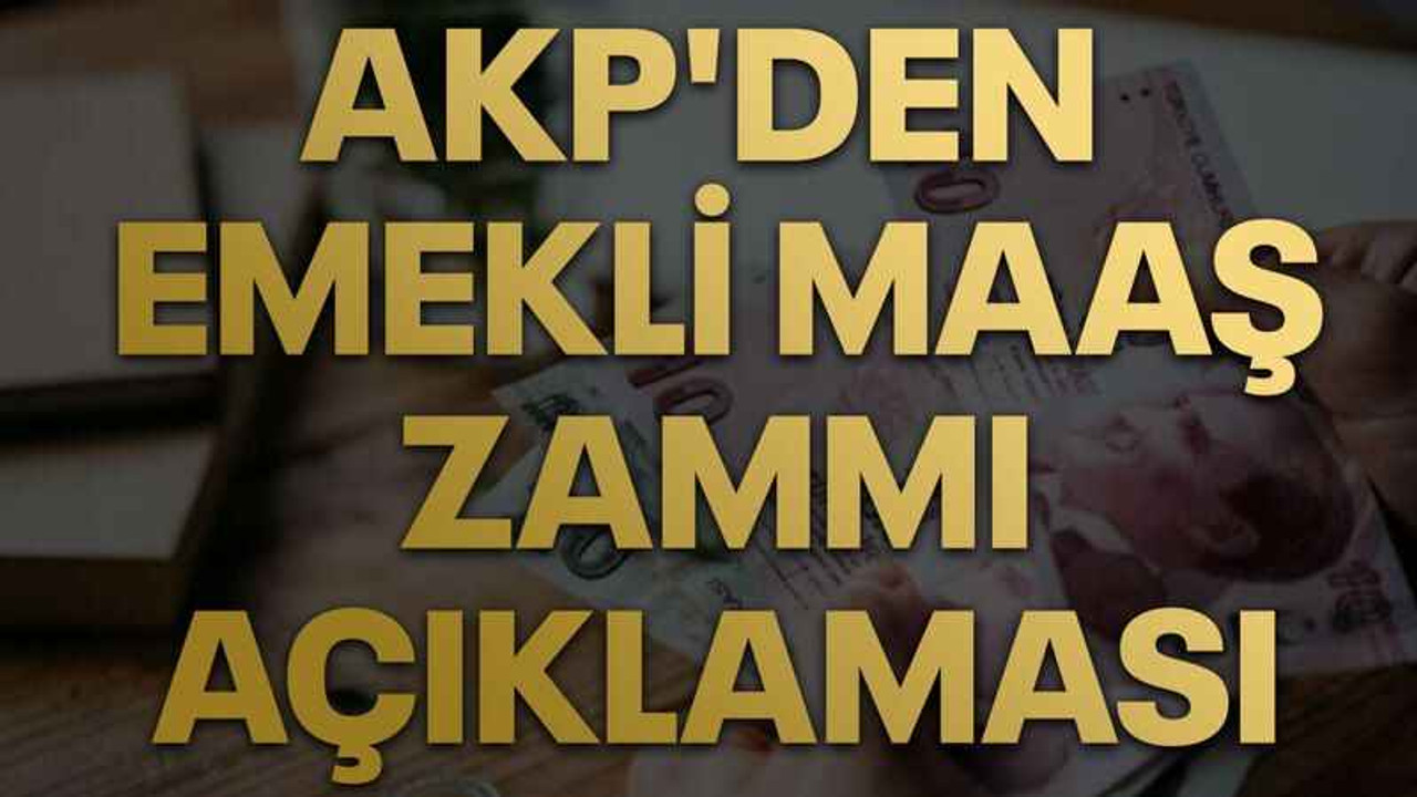 AKP'den emekli maaş zammı açıklaması